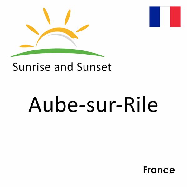 Sunrise and sunset times for Aube-sur-Rile, France