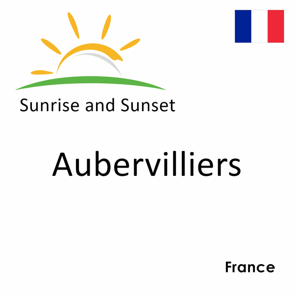 Sunrise and sunset times for Aubervilliers, France