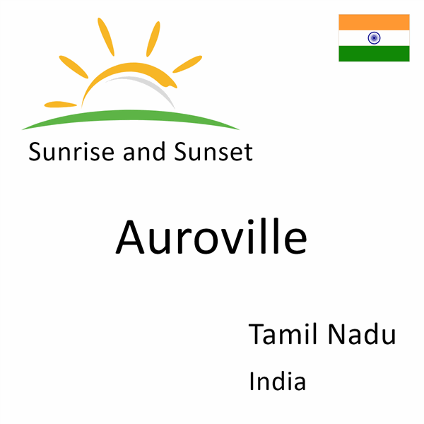 Sunrise and sunset times for Auroville, Tamil Nadu, India