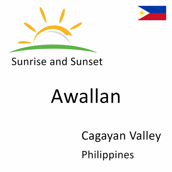 Sunrise and sunset times for Awallan, Cagayan Valley, Philippines