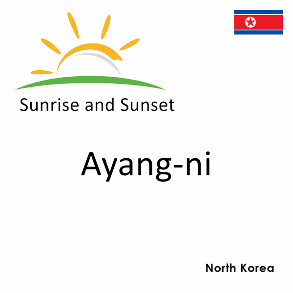 Sunrise and sunset times for Ayang-ni, North Korea