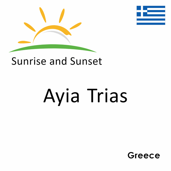 Sunrise and sunset times for Ayia Trias, Greece