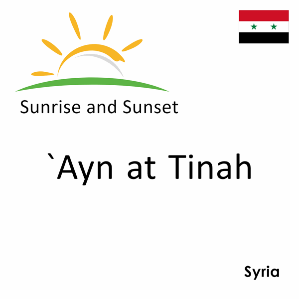 Sunrise and sunset times for `Ayn at Tinah, Syria