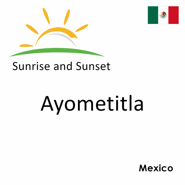 Sunrise and sunset times for Ayometitla, Mexico