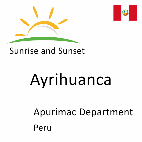 Sunrise and sunset times for Ayrihuanca, Apurimac Department, Peru