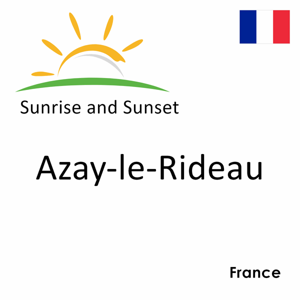 Sunrise and sunset times for Azay-le-Rideau, France