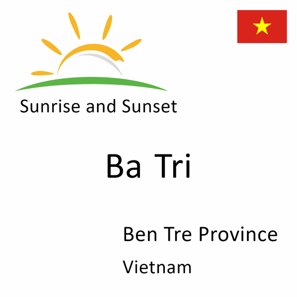 Sunrise and sunset times for Ba Tri, Ben Tre Province, Vietnam