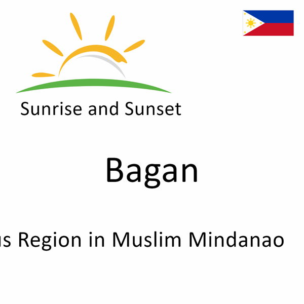 Sunrise and sunset times for Bagan, Autonomous Region in Muslim Mindanao, Philippines