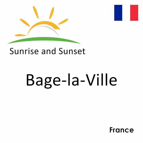 Sunrise and sunset times for Bage-la-Ville, France