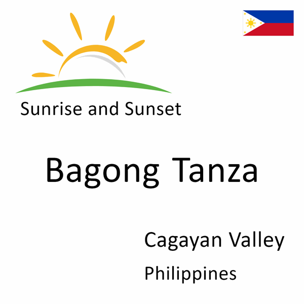 Sunrise and sunset times for Bagong Tanza, Cagayan Valley, Philippines