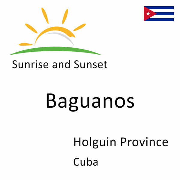 Sunrise and sunset times for Baguanos, Holguin Province, Cuba