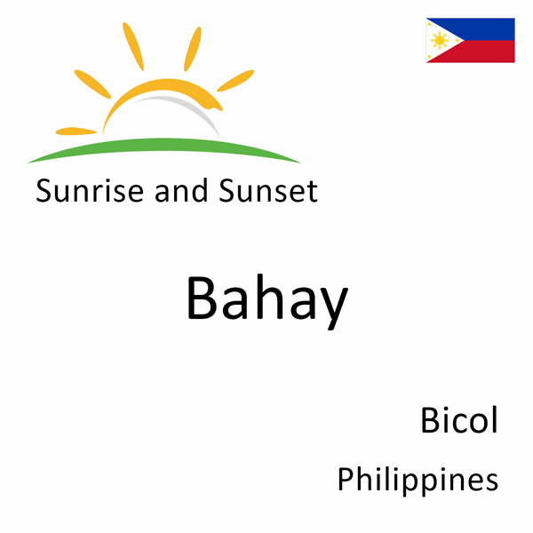 Sunrise and sunset times for Bahay, Bicol, Philippines