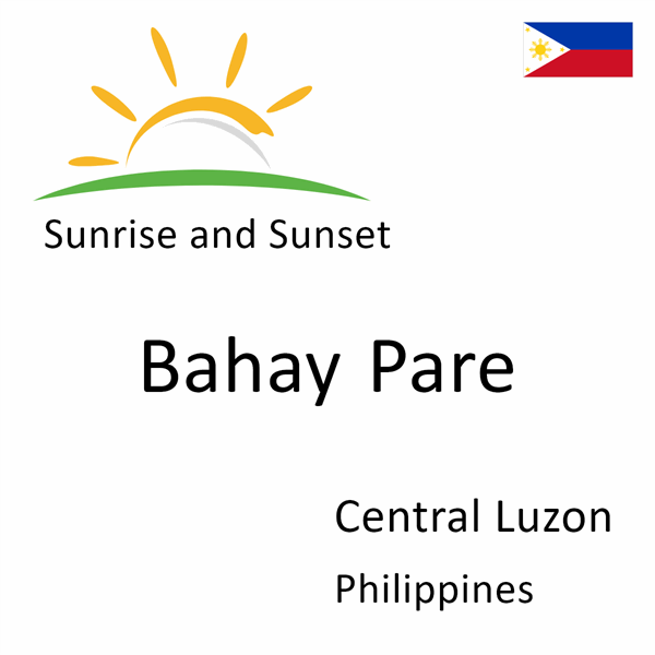 Sunrise and sunset times for Bahay Pare, Central Luzon, Philippines