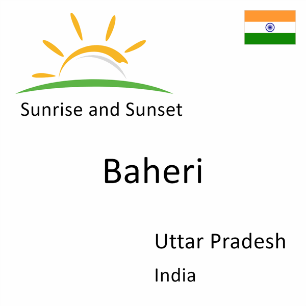 Sunrise and sunset times for Baheri, Uttar Pradesh, India