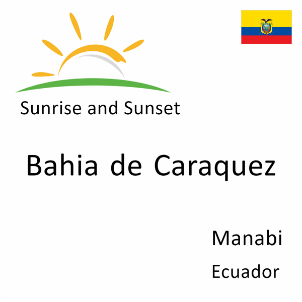 Sunrise and sunset times for Bahia de Caraquez, Manabi, Ecuador