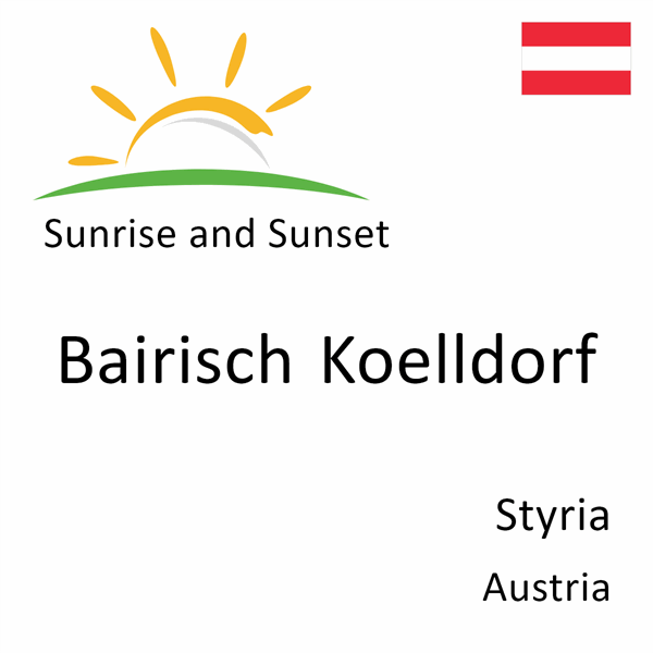 Sunrise and sunset times for Bairisch Koelldorf, Styria, Austria