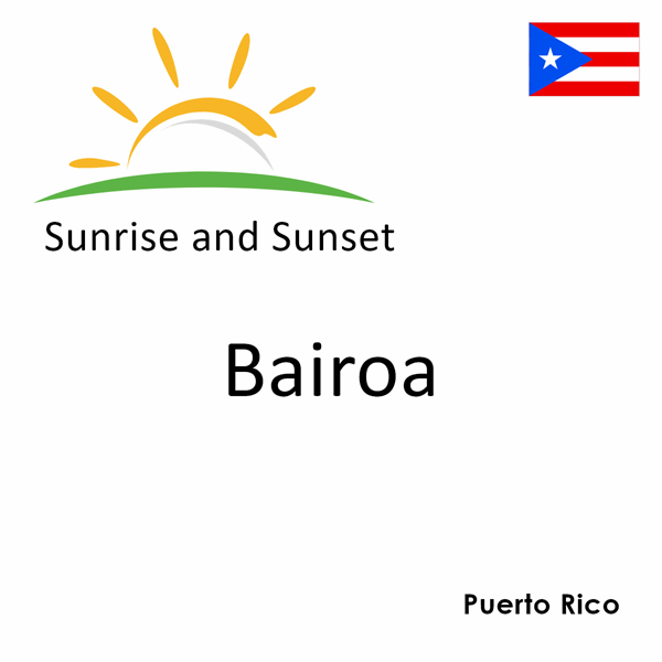 Sunrise and sunset times for Bairoa, Puerto Rico