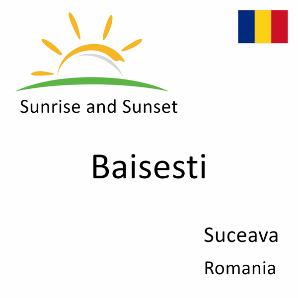 Sunrise and sunset times for Baisesti, Suceava, Romania