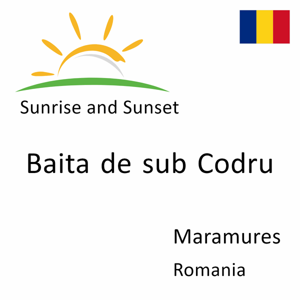 Sunrise and sunset times for Baita de sub Codru, Maramures, Romania