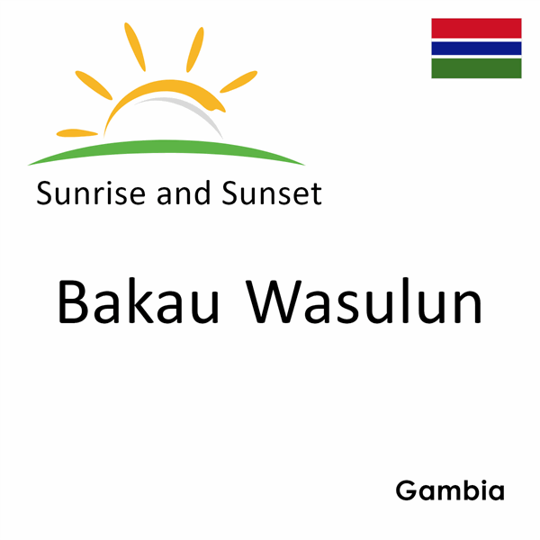 Sunrise and sunset times for Bakau Wasulun, Gambia