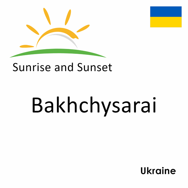 Sunrise and sunset times for Bakhchysarai, Ukraine