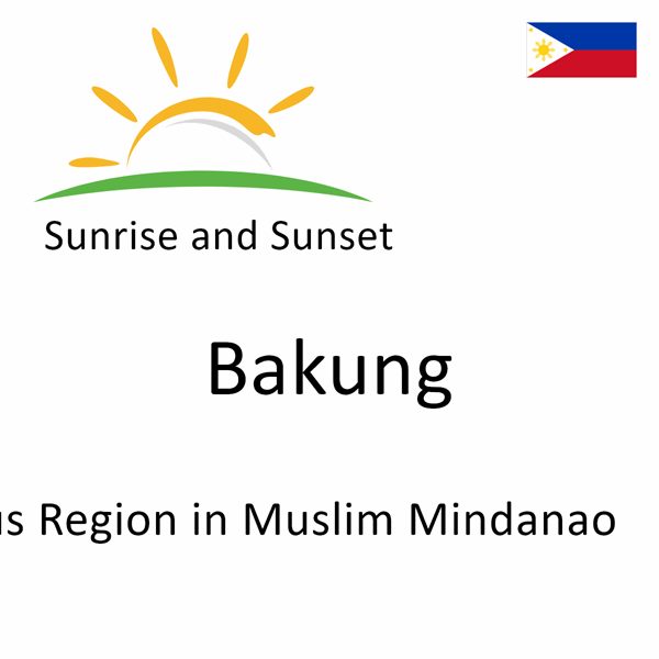 Sunrise and sunset times for Bakung, Autonomous Region in Muslim Mindanao, Philippines