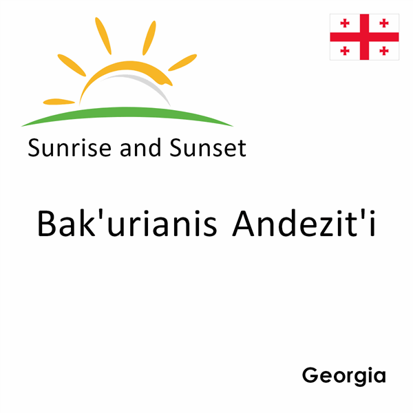 Sunrise and sunset times for Bak'urianis Andezit'i, Georgia