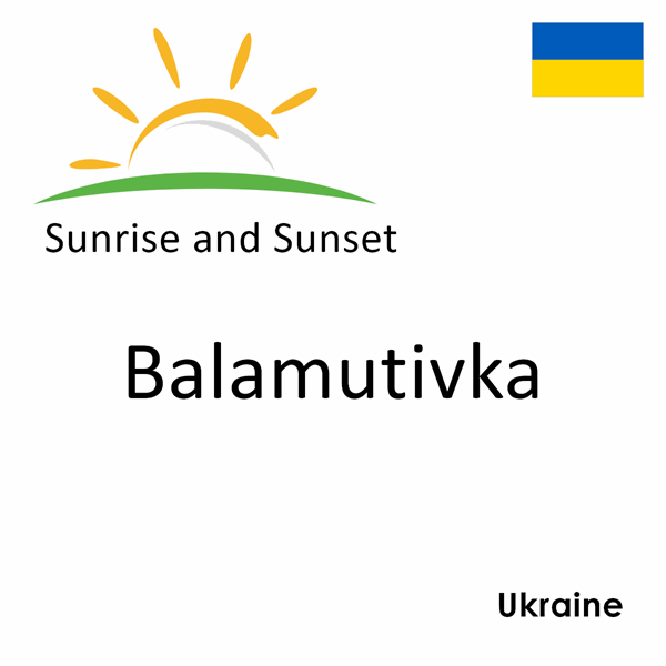 Sunrise and sunset times for Balamutivka, Ukraine