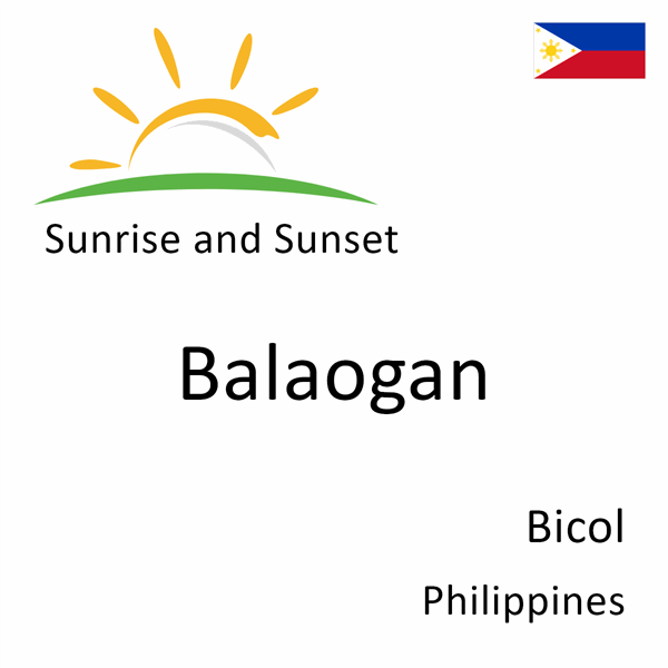 Sunrise and sunset times for Balaogan, Bicol, Philippines