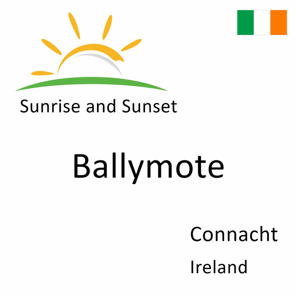 Sunrise and sunset times for Ballymote, Connacht, Ireland