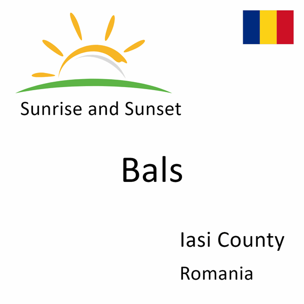 Sunrise and sunset times for Bals, Iasi County, Romania