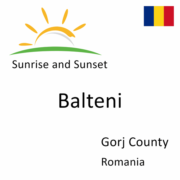 Sunrise and sunset times for Balteni, Gorj County, Romania