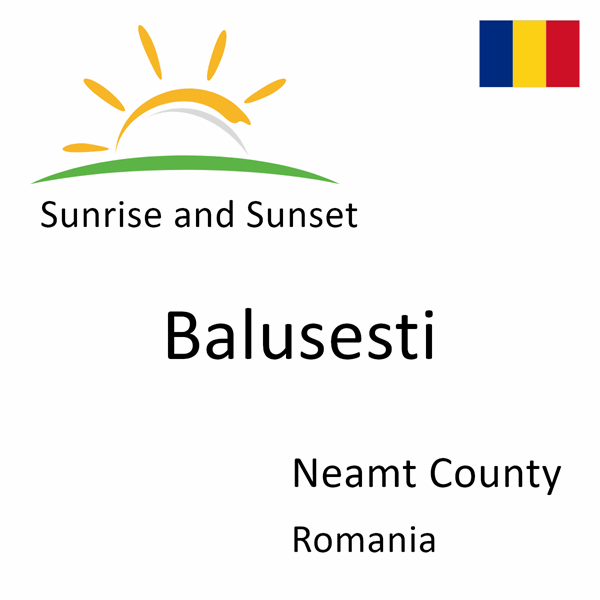 Sunrise and sunset times for Balusesti, Neamt County, Romania