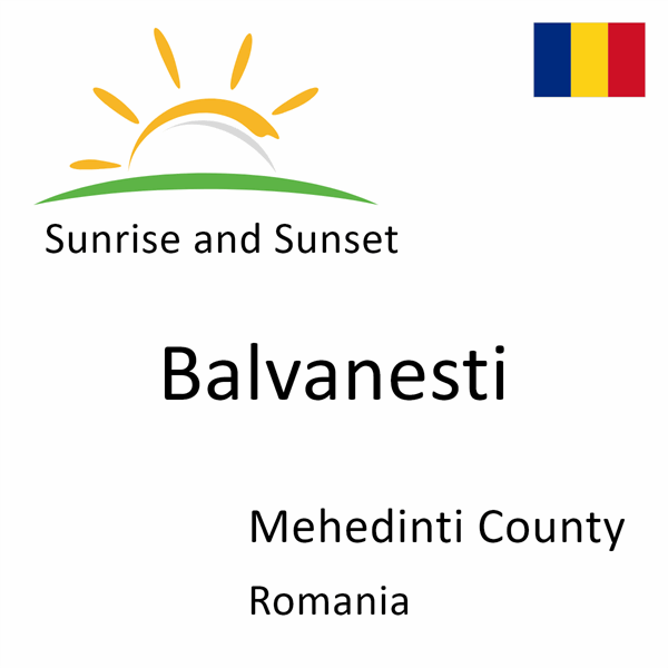 Sunrise and sunset times for Balvanesti, Mehedinti County, Romania