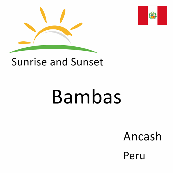 Sunrise and sunset times for Bambas, Ancash, Peru