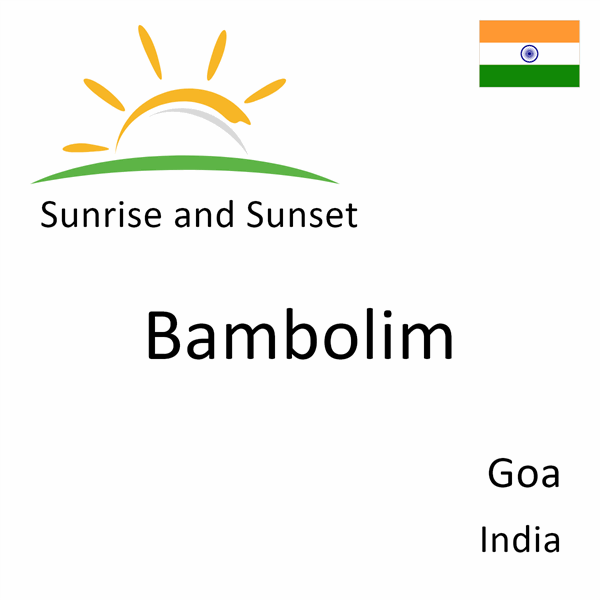 Sunrise and sunset times for Bambolim, Goa, India