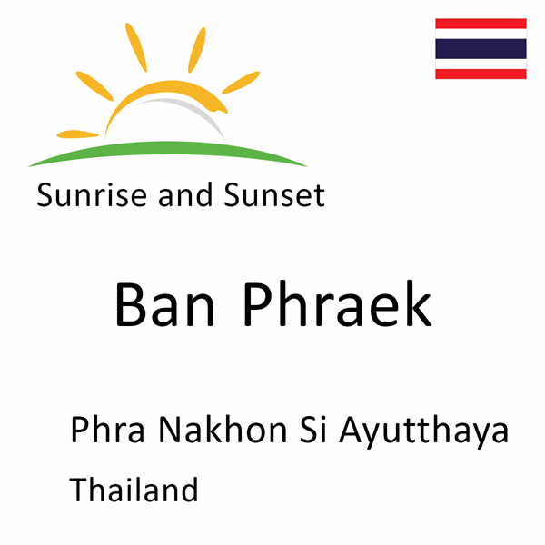 Sunrise and sunset times for Ban Phraek, Phra Nakhon Si Ayutthaya, Thailand