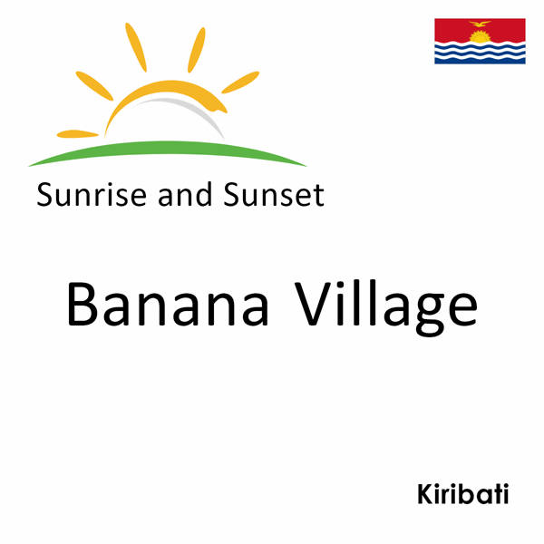 Sunrise and sunset times for Banana Village, Kiribati