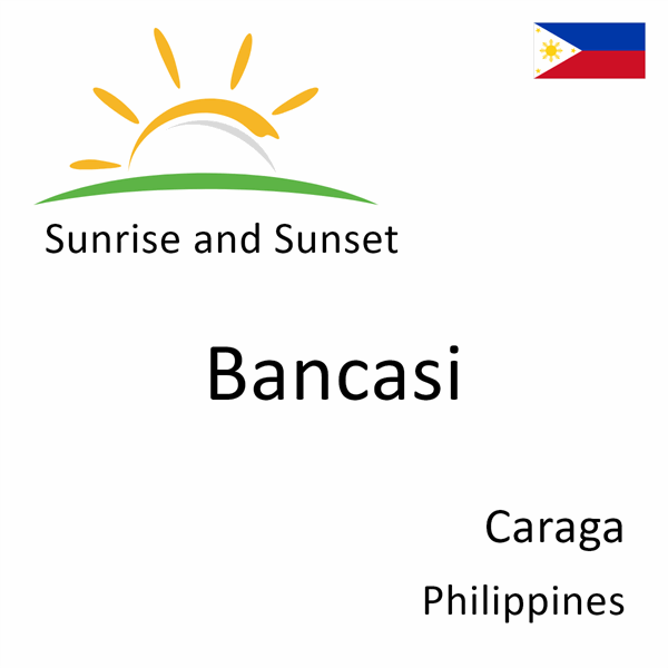 Sunrise and sunset times for Bancasi, Caraga, Philippines