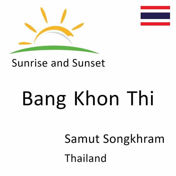 Sunrise and sunset times for Bang Khon Thi, Samut Songkhram, Thailand