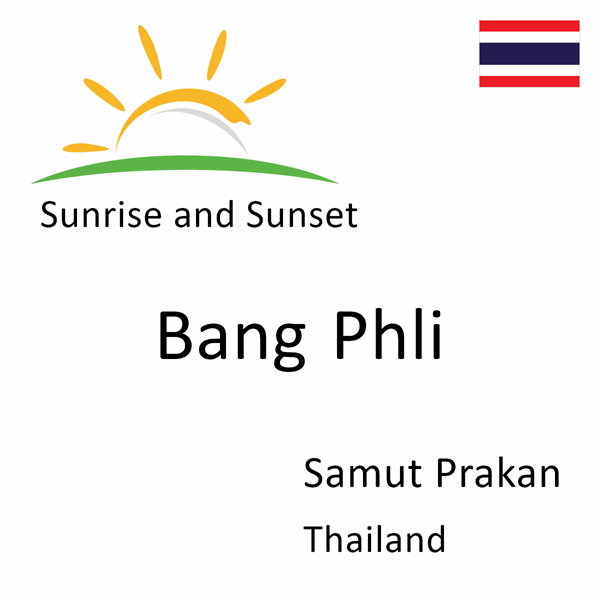 Sunrise and sunset times for Bang Phli, Samut Prakan, Thailand