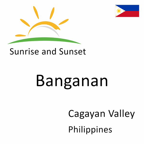 Sunrise and sunset times for Banganan, Cagayan Valley, Philippines