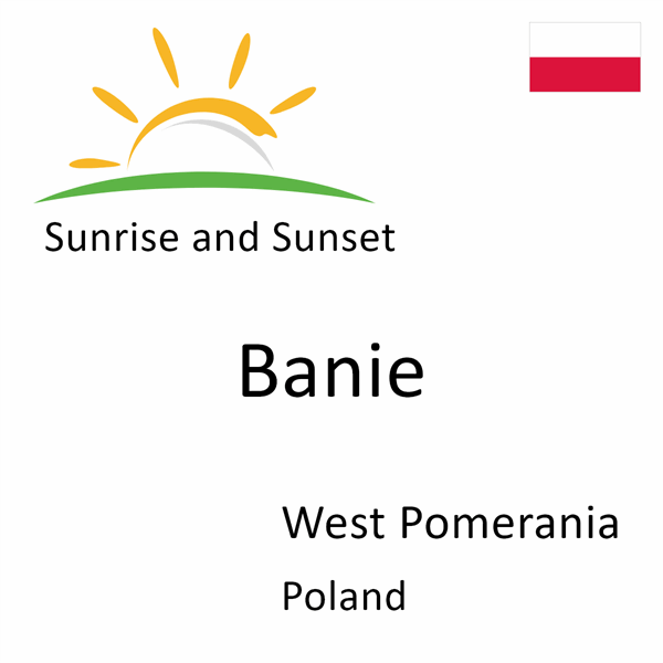 Sunrise and sunset times for Banie, West Pomerania, Poland