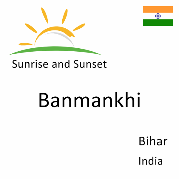 Sunrise and sunset times for Banmankhi, Bihar, India