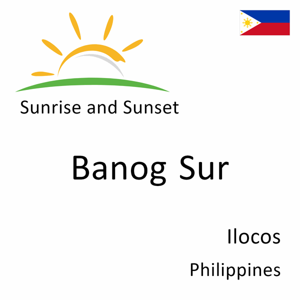 Sunrise and sunset times for Banog Sur, Ilocos, Philippines