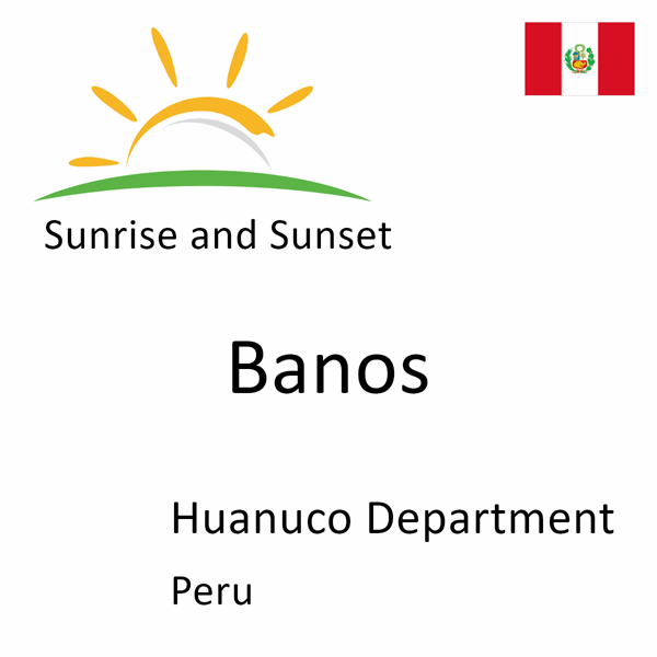 Sunrise and sunset times for Banos, Huanuco Department, Peru