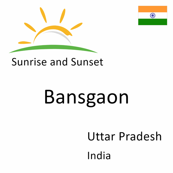 Sunrise and sunset times for Bansgaon, Uttar Pradesh, India