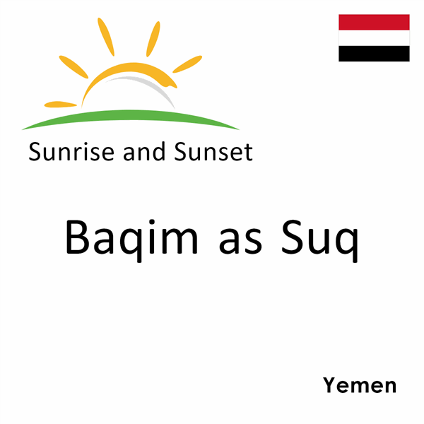 Sunrise and sunset times for Baqim as Suq, Yemen