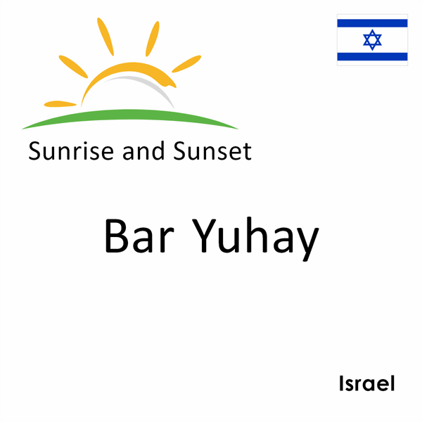 Sunrise and sunset times for Bar Yuhay, Israel