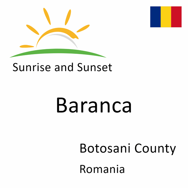 Sunrise and sunset times for Baranca, Botosani County, Romania